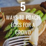 5 Ways to poach eggs for a crowd